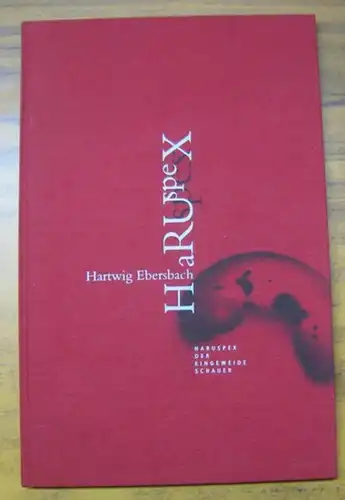 Ebersbach, Hartwig: Haruspex. Der Eingeweideschauer. - Gewidmet und signiert ! - ( = Band XXIX der Reihe 'Bielefelder Kunstverein bei Pendragon' ). 