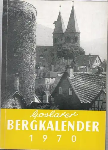 Verlag Goslarsche Zeitung Karl Krause (Hrsg.) / Hans W. Ulrich (Red.): Goslarer Bergkalender 1970. 