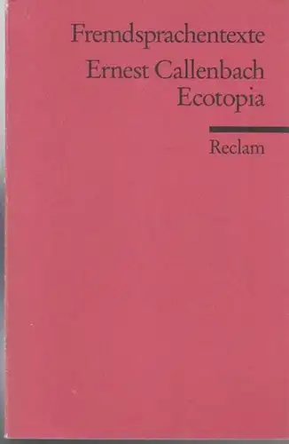 Callenbach, Ernest (Autor) / Klaus Degering (Hrsg.): Ecotopia. The Notebooks  and Records of William Weston ( Fremdsprachentexte Reclam - Universalbibliothek Nr.  9030 ). 