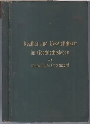 Enckendorff, Marie Luise ( d. i. Gertrud Simmel, 1864 - 1938, geb. Kinel ): Realität und Gesetzlichkeit im Geschlechtsleben. 