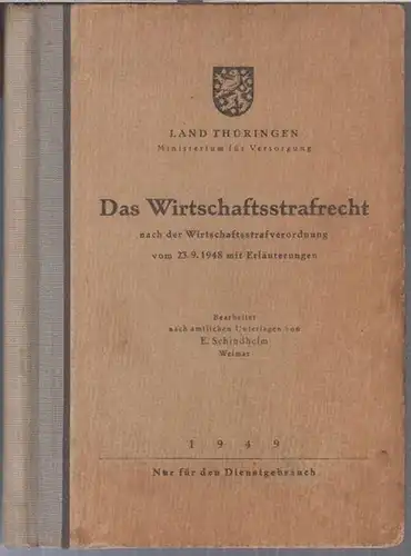 Schindhelm, E. - Land Thüringen, Ministerium für Versorgung: Das Wirtschaftsstrafrecht nach der Wirtschaftsstrafverordnung vom 23. 9. 1948 mit Erläuterungen. Bearbeitet nach amtlichen Unterlagen. 