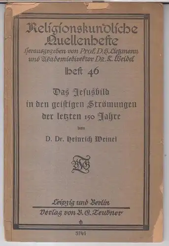 Religionskundliche Quellenhefte. - Heinrich Weinel: Das Jesusbild in den geistigen Strömungen der letzten 150 Jahre ( = Religionskundliche Quellenhefte, Heft 46 ). 
