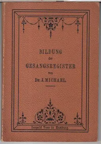 Michael, J: Die Bildung der Gesangsregister. Für Musiker und Ärzte. 