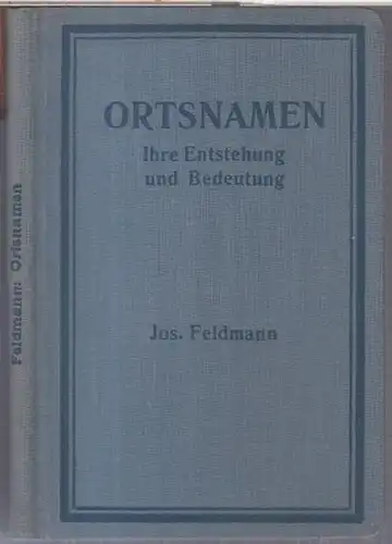 Feldmann, Jos: Ortsnamen. Ihre Entstehung und Bedeutung. Unter besonderer Berücksichtigung der deutschen Ortsnamen bearbeitet. 