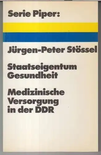 Stössel, Jürgen-Peter: Staatseigentum Gesundheit. Medizinische Verorgung in der DDR. - Serie Piper, 184. 