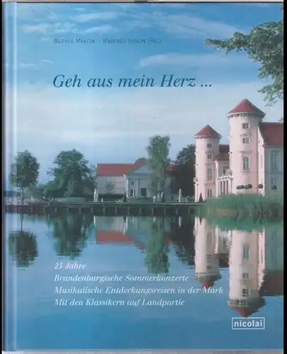 Martin, Werner / Stolpe, Manfred ( Herausgeber ): Geh aus mein Herz - 25 Jahre Brandenburgische Sommerkonzerte. Musikalische Entdeckungsreisen in der Mark. Mit den Klassikern auf Landpartie. 