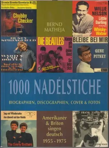 Matheja, Bernd: 1000 Nadelstiche. Biographien, Discographien, Cover & Fotos ( Amerikaner und Briten singen deutsch 1955 - 1975 ). 