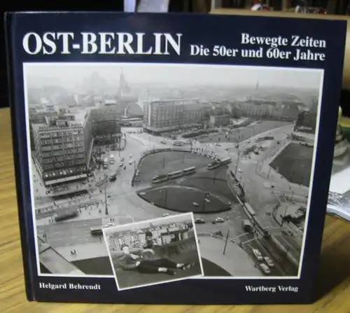 Behrendt, Helgard: Ost - Berlin. Bewegte Zeiten - Die 50er und 60er Jahre. 