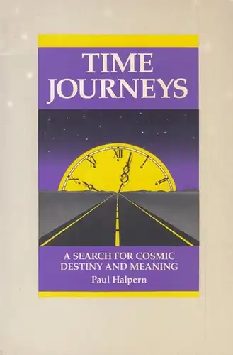 Halpern, Paul: Time Journeys. A Search for Cosmic Destiny and Meaning. 