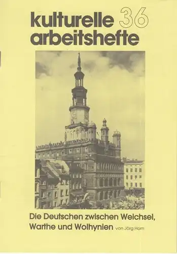 Kulturelle Arbeitshefte. - Hrsg. : Bund der Vertriebenen. - Jörg Horn: Kulturelle Arbeitshefte. Nr. 36: Die Deutschen zwischen Weichsel, Warthe und Wolhynien. 