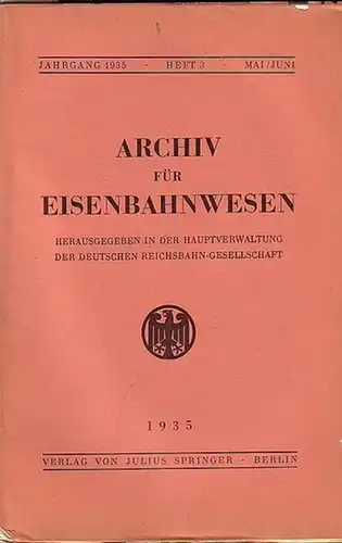 Eisenbahn.   Archiv für Eisenbahnwesen. Hrsg. in der Hauptverwaltung  der Deutschen Reichsbahn Gesellschaft: Archiv für Eisenbahnwesen. Jahrgang 1935   Heft 3.. 