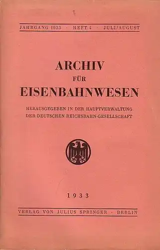 Eisenbahn. - Archiv für Eisenbahnwesen. Hrsg. in der Hauptverwaltung  der Deutschen Reichsbahn-Gesellschaft: Archiv für Eisenbahnwesen. Jahrgang 1933 - Heft 4 - Juli/August.  Enthält:...