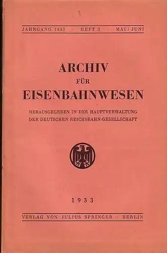Eisenbahn. - Archiv für Eisenbahnwesen. Hrsg. in der Hauptverwaltung  der Deutschen Reichsbahn-Gesellschaft: Archiv für Eisenbahnwesen. Jahrgang 1933 - Heft 3,  Mai/Juni.  Enthält:...
