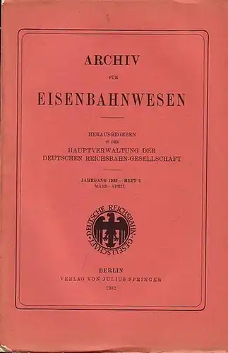 Eisenbahn. - Archiv für Eisenbahnwesen. Hrsg. in der Hauptverwaltung  der Deutschen Reichsbahn-Gesellschaft: Archiv für Eisenbahnwesen. Jahrgang 1932 - Heft 2,  März-April.  Enthält:...