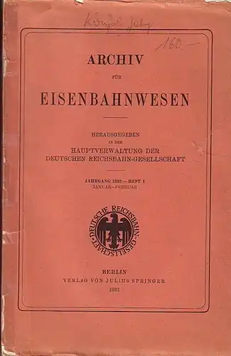 Eisenbahn. - Archiv für Eisenbahnwesen. Hrsg. in der Hauptverwaltung  der Deutschen Reichsbahn-Gesellschaft: Archiv für Eisenbahnwesen. Jahrgang 1932 - Heft 1,  Januar-Februar.  Enthält:...