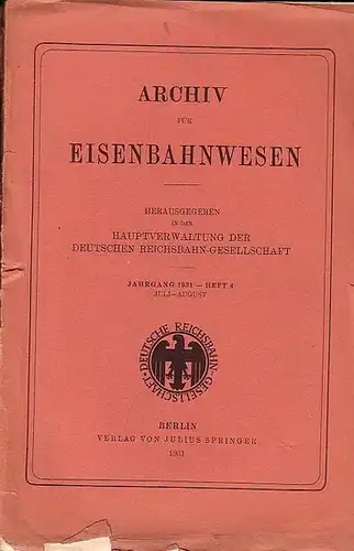 Eisenbahn. - Archiv für Eisenbahnwesen. Hrsg. in der Hauptverwaltung  der Deutschen Reichsbahn-Gesellschaft: Archiv für Eisenbahnwesen. Jahrgang 1931 - Heft 4,  Juli-August. Enthält: Merkert:...