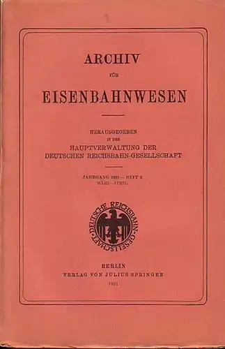 Eisenbahn.   Archiv für Eisenbahnwesen. Hrsg. in der Hauptverwaltung  der Deutschen Reichsbahn Gesellschaft: Archiv für Eisenbahnwesen. Jahrgang 1931   Heft 2.. 