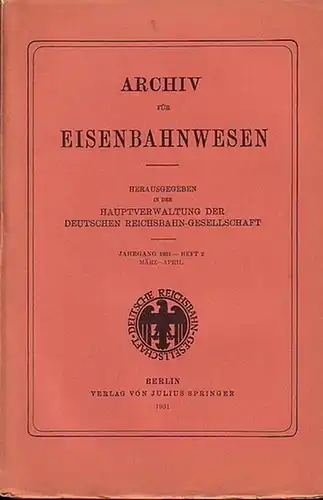 Eisenbahn. - Archiv für Eisenbahnwesen. Hrsg. in der Hauptverwaltung  der Deutschen Reichsbahn-Gesellschaft: Archiv für Eisenbahnwesen. Jahrgang 1931 - Heft 2,  März-April. Enthält:...