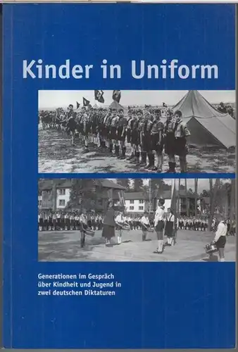 Herausgeber: Schulmuseum, Werkstatt für Schulgeschichte Leipzig e. V. - Red.: Leona Bielitz: Kinder in Uniform. Generationen im Gespräch über Kindheit und Jugend in zwei deutschen Diktaturen. 