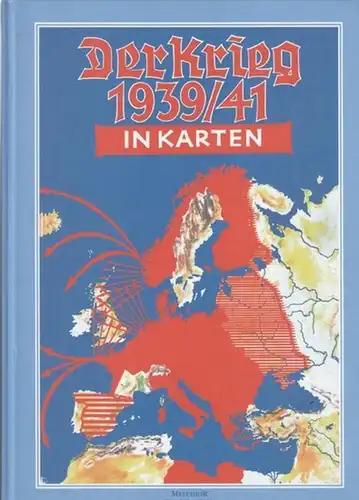 Wirsing, Giselher (Hrsg.). - In Verbindung mit Wolfgang Höpker / Fritz Meurer / Horst Michael: Der Krieg 1939 / 41 in Karten ( Historische Atlas-Bibliothek...
