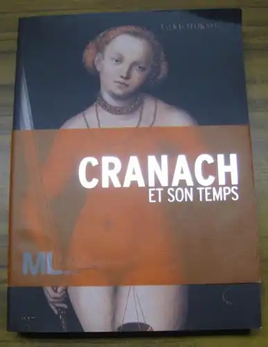 Cranach, Lucas ( l' Ancien / der Ältere ). - Guido Messling: Cranach et son temps. - Catalogue. 