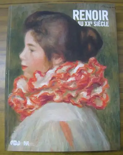 Renoir, Auguste. - Paris, Galeries nationales, Grand Palais. - commissaires: Sylvie Patry, Claudia Einecke et autres: Renoir au XXe siecle. - Catalogue de l' exposition a Paris, Los Angeles et Philadelphie, 2010. 