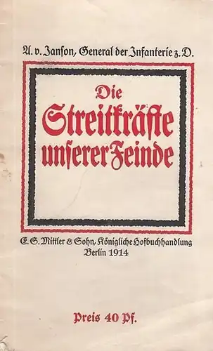 Janson, A. v: Die Streitkräfte unserer Feinde. Inhalt: Einleitung / Belgien / Frankreich / England / Rußland / Serbien / Montenegro / Japan / Schlußwort. 