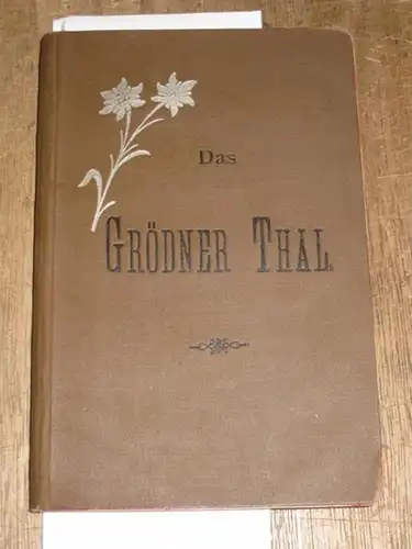 Moroder, Franz: Das Grödner Thal. Mit: Wegweiser für Touristen und Sommergäste Grödens mit Karte aim Massstabe von 1:50000. 