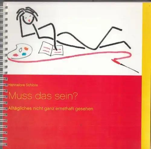 Schlote, Hannelore: Muss das sein ? Alltägliches nicht ganz ernsthaft gesehen. 