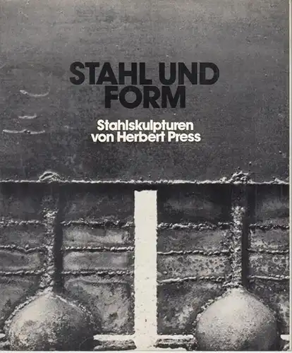 Beratungsstelle für Stahlverwendung (Hrsg.) / Herbert Press. - J. F. Freiberg (Red.): Stahl und Form. Stahlskulpturen von Herbert Press. (Reihe Stahl und Form). - Signiert !. 