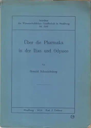 Schmiedeberg, Oswald: Über die Pharmaka in der Ilias und Odyssee. ( Schriften der Wissenschaftlichen Gesellschaft in Straßburg, 36. Heft ). 