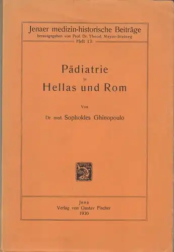 Ghinopoulo, Sophokles: Pädiatrie in Hellas und Rom ( = Jenaer medizin-historische Beiträge herausgegeben von Prof. Dr. Theod. Meyer-Steineg, Heft 13 ). 