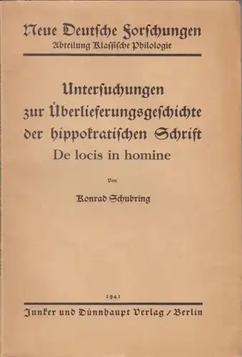 Hippokrates. - Schubring, Konrad: Untersuchungen zur Überlieferungsgeschichte der hippokratischen Schrift De locis in homine ( Neue Deutsche Forschungen Abteilung Klassische Philologie herausgegeben von Hellfried Dahlmann...