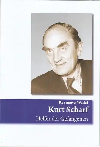 Scharf, Kurt. - Wedel, Reymar v: Kurt Scharf - Helfer der Gefangenen. 