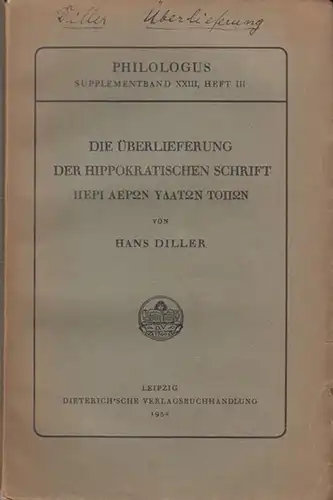 Hippokrates. - Diller, Hans: Die Überlieferung der Hippokratischen Schrift HEPI AEIPON  - Hepi  YAATON TOHON. ( Philologus - Zeitschrift für das Klassische Altertum herausgegeben von Albert Rehm und Johannes Stroux in München. Supplementband XXIII ). 