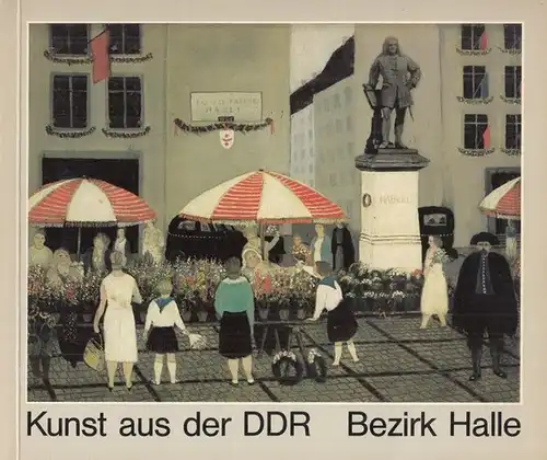 Halle. - Kunstverein Hannover (Hrsg.). - Helmut Brade / Katrin Sello (Katalog): Kunst aus der DDR. Bezirk Halle. - Katalog zur Ausstellung Hannover 2. Dezember - 1979 bis 3. Februar 1980. 