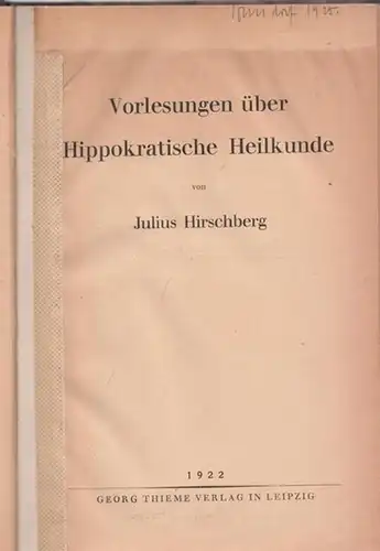 Hippokrates.- Julius Hirschberg: Vorlesungen über Hippokratische Heilkunde. 