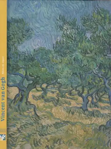 Gogh, Vicent van - Marc Restellini, Sjraar van Heugten, Wouter van der Veen u.a: Vincent van Gogh - Reves de Japon. 