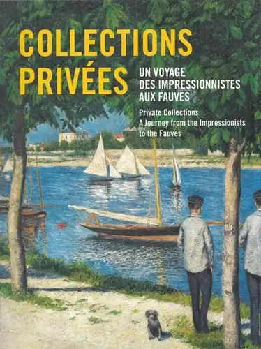 Mathieu, Marianne - Claire Durand-Ruel Snollaerts: Collections privées. Un voyage des impressionistes aux fauves. 