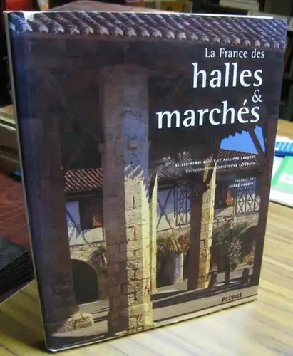 Bailly, Gilles-Henri / Laurent, Philippe. - photographies: Christophe Lefebure. - Preface de Andre Daguin: La France des halles & marches. 