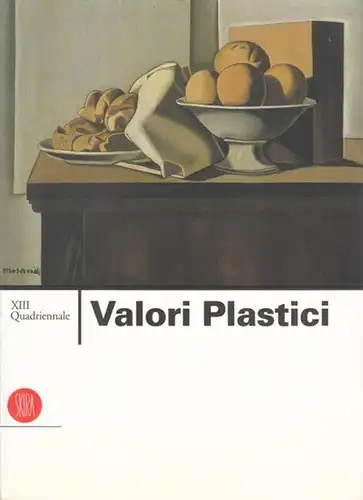 Fossati, Paolo / Ferraris, Patrizia Rosazza / Velani, Livia: Valori plastici. XIII Quadriennale. - Roma, Palazzo delle Esposizioni, 1998 - 1999. 