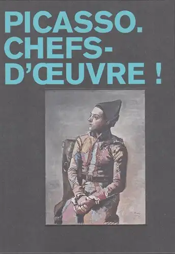 Picasso, Pablo. - sous la direction d' Emilie Bouvard et de Coline Zellal: Picasso. Chefs - d' oeuvre ! - Catalogue publie a l' occasion de l' exposition a Paris, 2018 - 2019. 