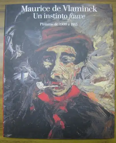 Vlaminck, Maurice de. - comisario: Maithe Valles-Bled: Maurice de Vlaminck. Un instinto fauve. Pinturas de 1900 a 1915. - Catalogo. - Obra social. El Alma de 'La Caixa'. 