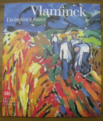 Vlaminck, Maurice de. - commissaire: Maithe Valles-Bled: Vlaminck. Un instinct fauve. Cataogue de l' exposition 2008. 