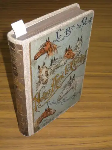 Vaux, Baron de / Scholl, Aurelien (preface): NOTRE AMI LE CHEVAL. Aux eleveurs, amateurs, proprietaires. Races anglaises et francaises pur sang et demi-sang. Hippologie, elevage, dressage et entrainement du cheval de selle, de steeple-chase, de course, de