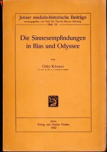 Körner, Otto - Theod. Meyer-Steineg (Hrsg.): Die Sinnesempfindungen in Ilias und Odyssee. (= Jenaer medizin-historische Beiträge, Heft 15). 