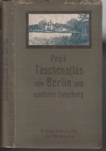 Peip. - Berlin: ( Peip ' s ) Taschenatlas von Berlin und weiterer Umgebung. 31 farbige Karten und Pläne nebst 180 Seiten Text. 
