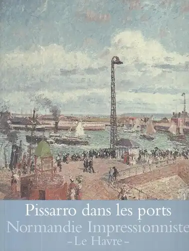 Pissarro, Camille. - Le Havre, MuMa, musee d' art moderne Andre Malraux. - commissariat: Annette Haudiquet et autres: Pissarro dans les ports. Rouen, Dieppe, Le Havre. - Catalogue de l' exposition 2013. 