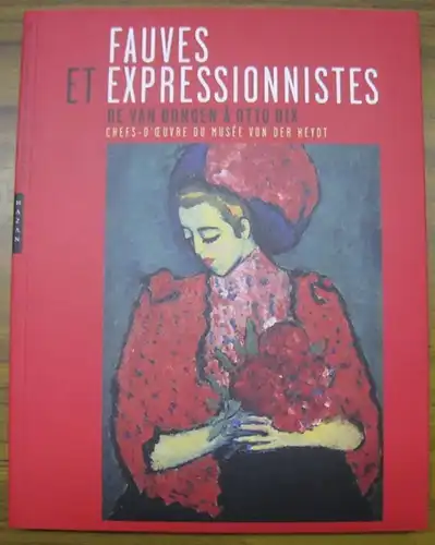 Fauves et expressionistes. - musee Von der Heydt. - edition: Emmanuelle Levesque / Anne-Claire Juramie / Bernard Wooding: Fauves et expressionistes de Van Dongen a Otto Dix. Chefs-d' oeuvre du musee Von der Heydt / Fauves and expressionists from Van Donge
