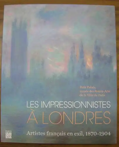 Impressionistes. - sous la direction de Caroline Corbeau-Parsons / Isabelle Collet: Les impressionistes a Londres. Artistes francais en exil, 1870 - 1904. - Catalogue de l' exposition a Paris, Petit Palais - musee des Beaux-Arts, 2017 - 2018. 